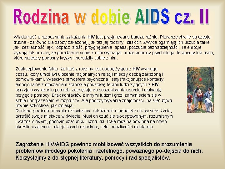 Wiadomość o rozpoznaniu zakażenia HIV jest przyjmowana bardzo różnie. Pierwsze chwile są często trudne