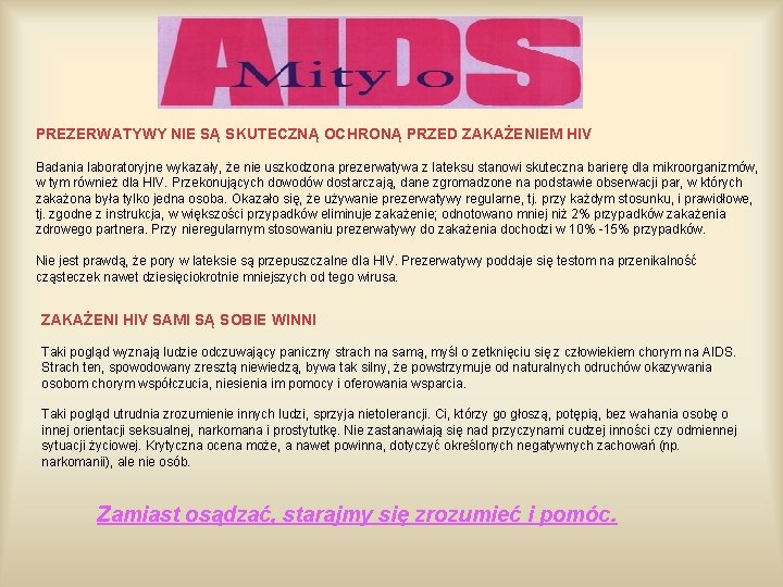 PREZERWATYWY NIE SĄ SKUTECZNĄ OCHRONĄ PRZED ZAKAŻENIEM HIV Badania laboratoryjne wykazały, że nie uszkodzona