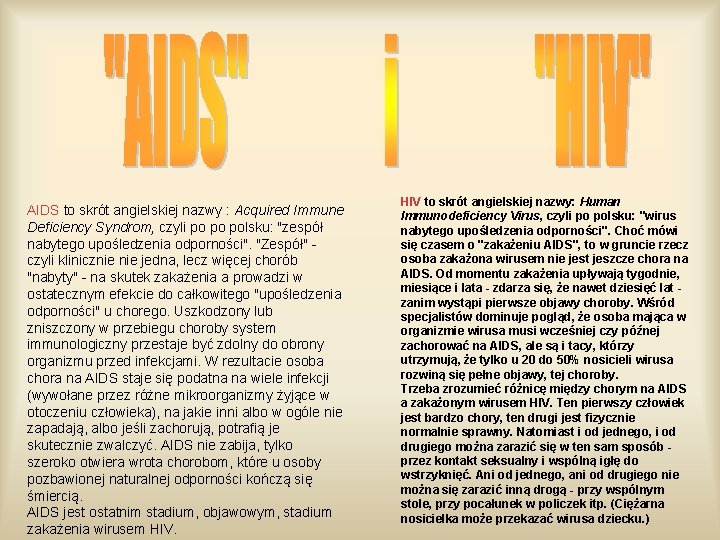 AIDS to skrót angielskiej nazwy : Acquired Immune Deficiency Syndrom, czyli po po polsku: