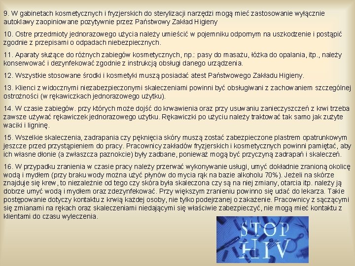 9. W gabinetach kosmetycznych i fryzjerskich do sterylizacji narzędzi mogą mieć zastosowanie wyłącznie autoklawy