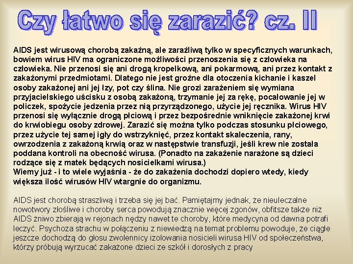 AIDS jest wirusową chorobą zakaźną, ale zaraźliwą tylko w specyficznych warunkach, bowiem wirus HIV