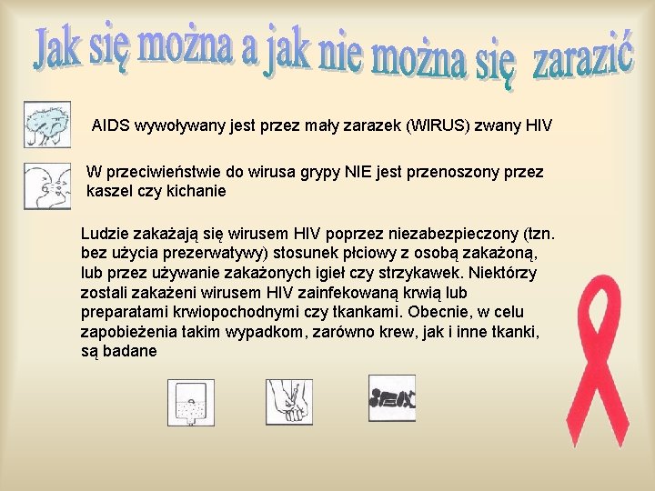 AIDS wywoływany jest przez mały zarazek (WIRUS) zwany HIV W przeciwieństwie do wirusa grypy