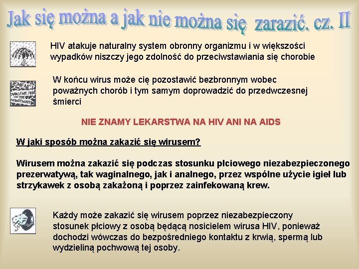 HIV atakuje naturalny system obronny organizmu i w większości wypadków niszczy jego zdolność do