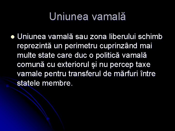 Uniunea vamală l Uniunea vamală sau zona liberului schimb reprezintă un perimetru cuprinzând mai