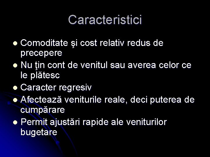 Caracteristici Comoditate şi cost relativ redus de precepere l Nu ţin cont de venitul