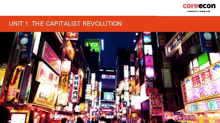 Economics for a changing world UNIT 1. THE CAPITALIST REVOLUTION 