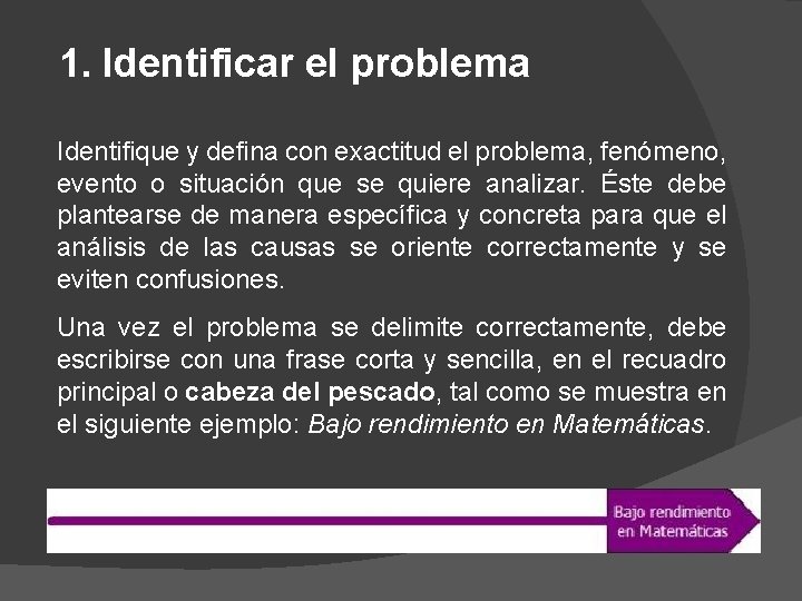 1. Identificar el problema Identifique y defina con exactitud el problema, fenómeno, evento o