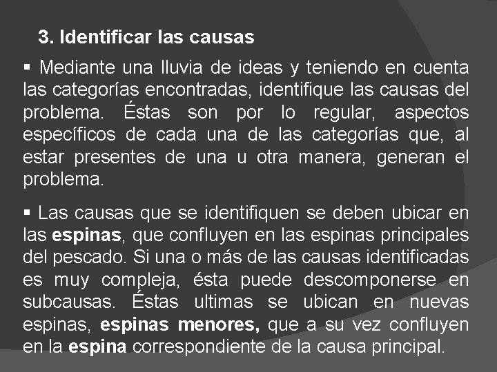 3. Identificar las causas § Mediante una lluvia de ideas y teniendo en cuenta