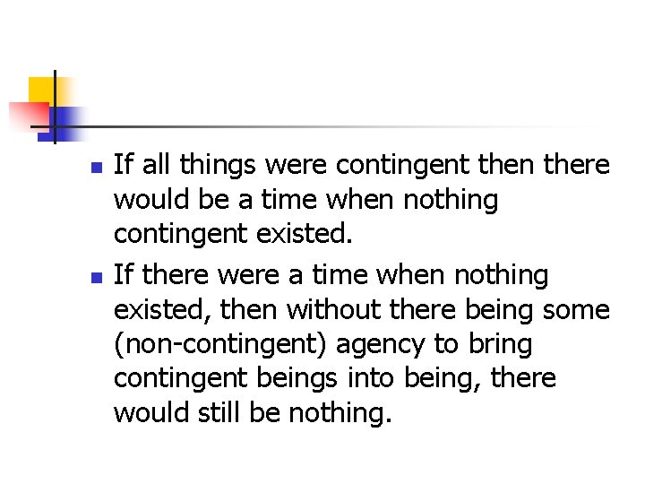 n n If all things were contingent then there would be a time when n n If all things were contingent then there would be a time when