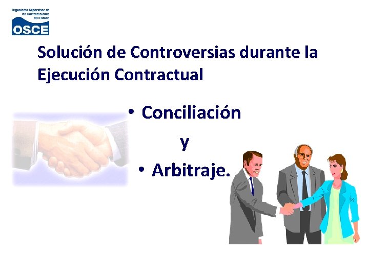 Solución de Controversias durante la Ejecución Contractual • Conciliación y • Arbitraje. 