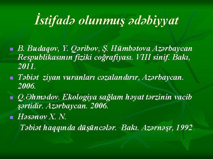 İstifadə olunmuş ədəbiyyat n n B. Budaqov, Y. Qəribov, Ş. Hümbətova Azərbaycan Respublikasının fiziki İstifadə olunmuş ədəbiyyat n n B. Budaqov, Y. Qəribov, Ş. Hümbətova Azərbaycan Respublikasının fiziki