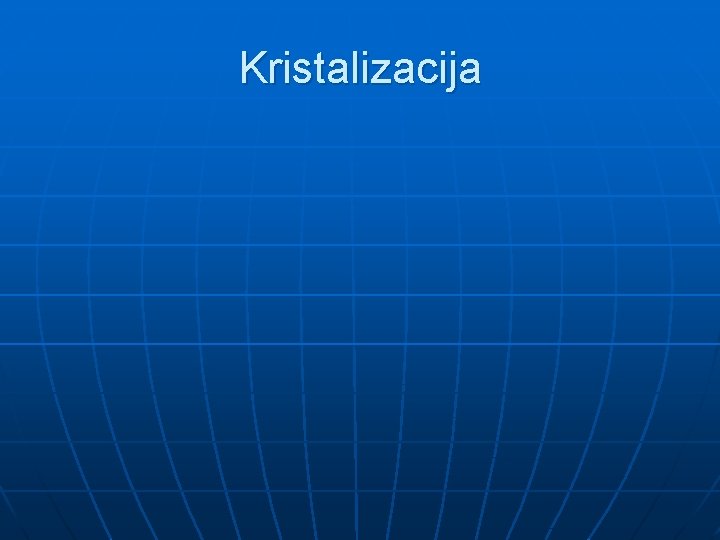 Kristalizacija Kristalizacija