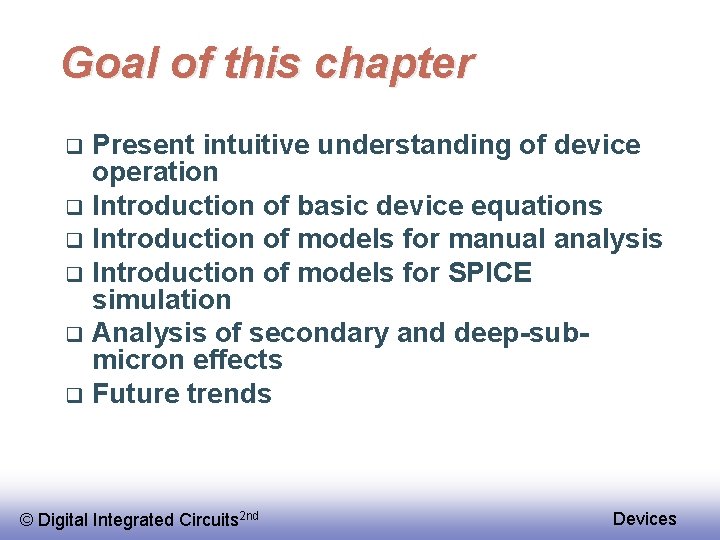 Goal of this chapter Present intuitive understanding of device operation q Introduction of basic