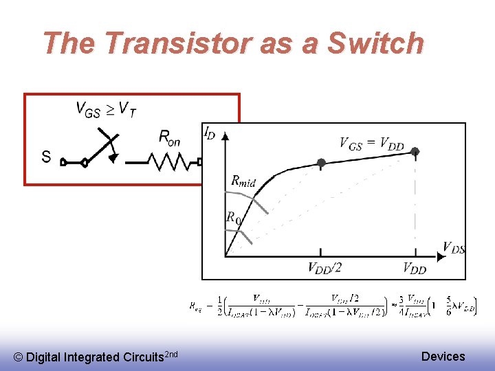 The Transistor as a Switch © Digital Integrated Circuits 2 nd Devices 