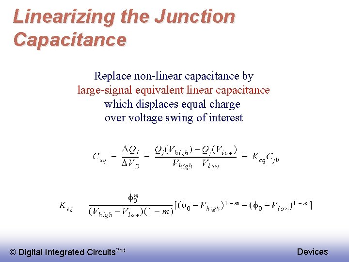 Linearizing the Junction Capacitance Replace non-linear capacitance by large-signal equivalent linear capacitance which displaces