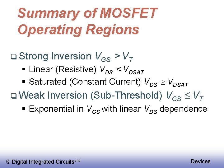 Summary of MOSFET Operating Regions q Strong Inversion VGS > VT § Linear (Resistive)