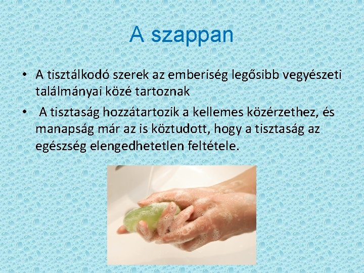 A szappan • A tisztálkodó szerek az emberiség legősibb vegyészeti találmányai közé tartoznak •