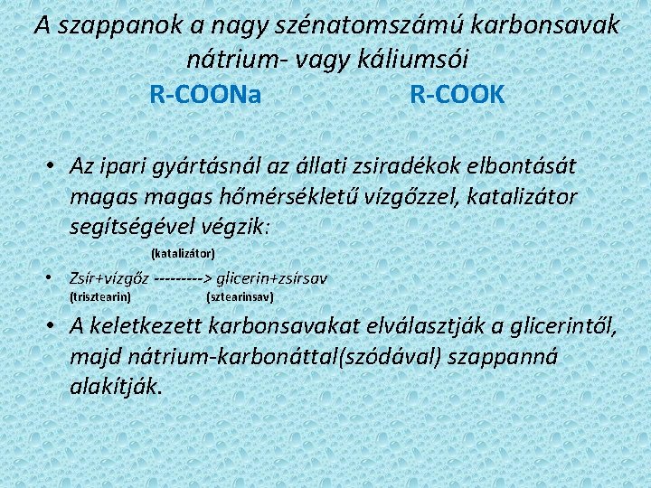 A szappanok a nagy szénatomszámú karbonsavak nátrium- vagy káliumsói R-COONa R-COOK • Az ipari