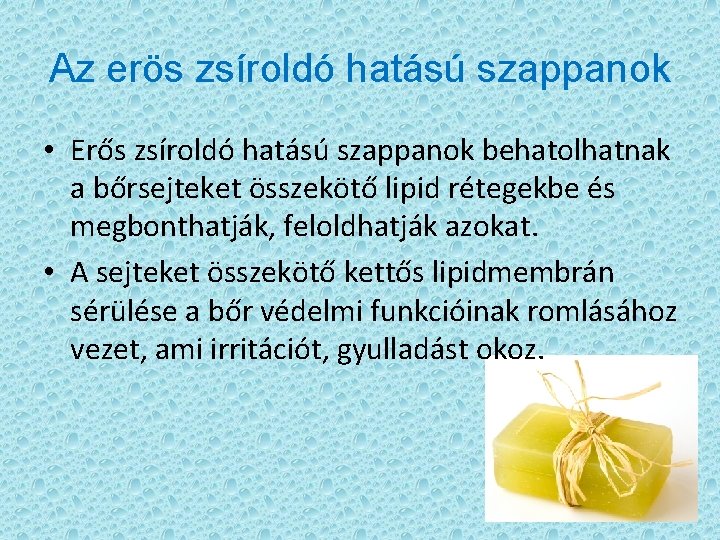 Az erös zsíroldó hatású szappanok • Erős zsíroldó hatású szappanok behatolhatnak a bőrsejteket összekötő