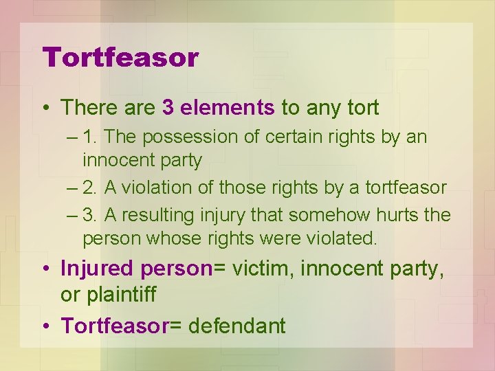 Tortfeasor • There are 3 elements to any tort – 1. The possession of