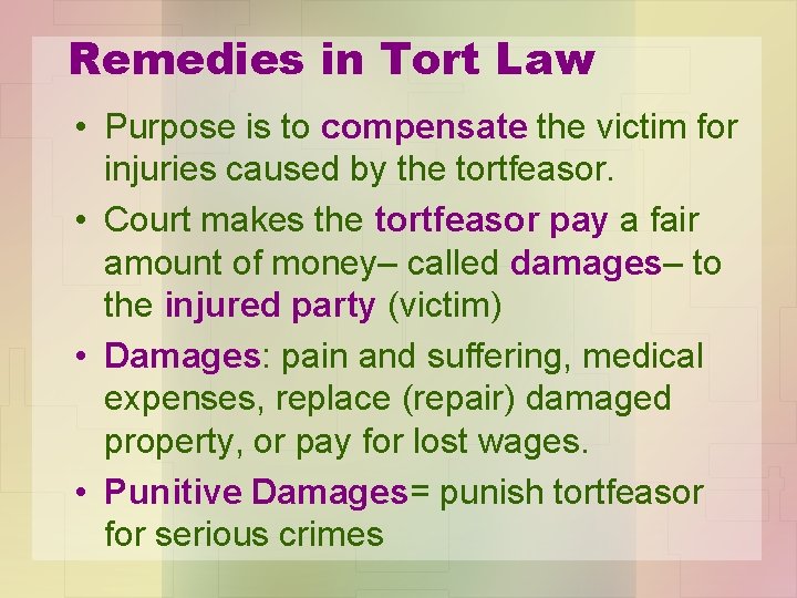 Remedies in Tort Law • Purpose is to compensate the victim for injuries caused