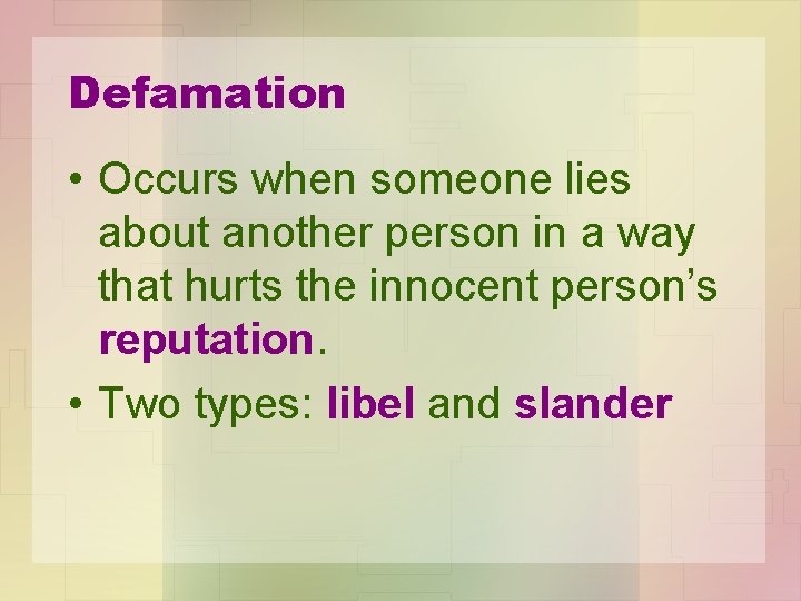 Defamation • Occurs when someone lies about another person in a way that hurts