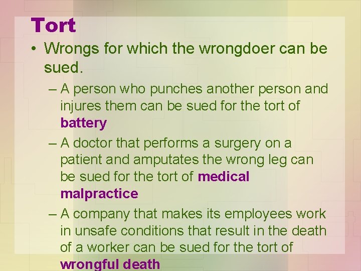 Tort • Wrongs for which the wrongdoer can be sued. – A person who