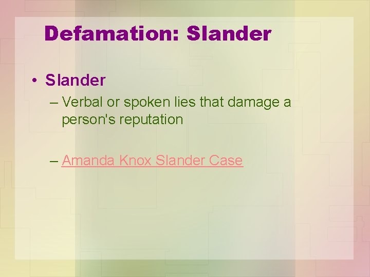 Defamation: Slander • Slander – Verbal or spoken lies that damage a person's reputation