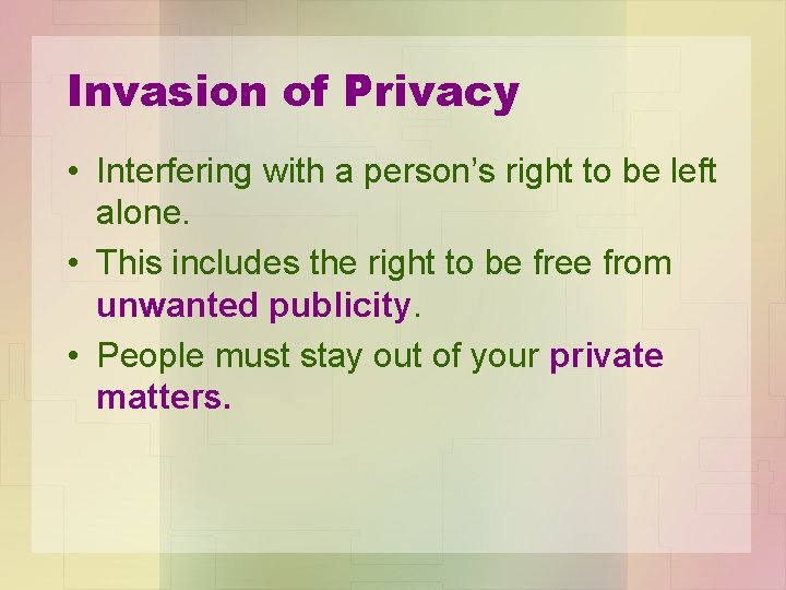 Invasion of Privacy • Interfering with a person’s right to be left alone. •