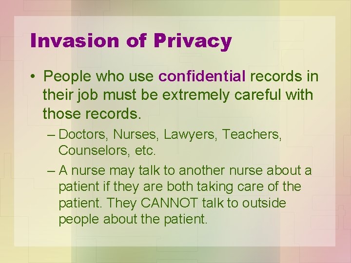 Invasion of Privacy • People who use confidential records in their job must be