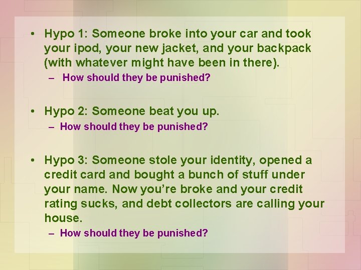  • Hypo 1: Someone broke into your car and took your ipod, your