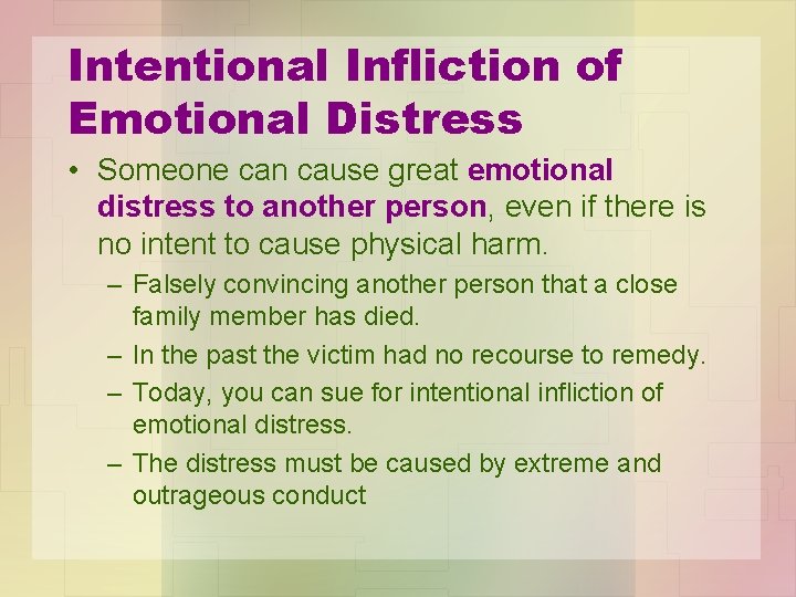 Intentional Infliction of Emotional Distress • Someone can cause great emotional distress to another