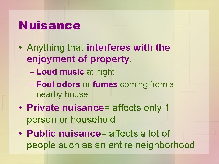 Nuisance • Anything that interferes with the enjoyment of property. – Loud music at