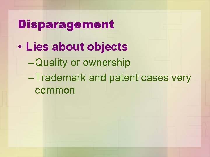 Disparagement • Lies about objects – Quality or ownership – Trademark and patent cases