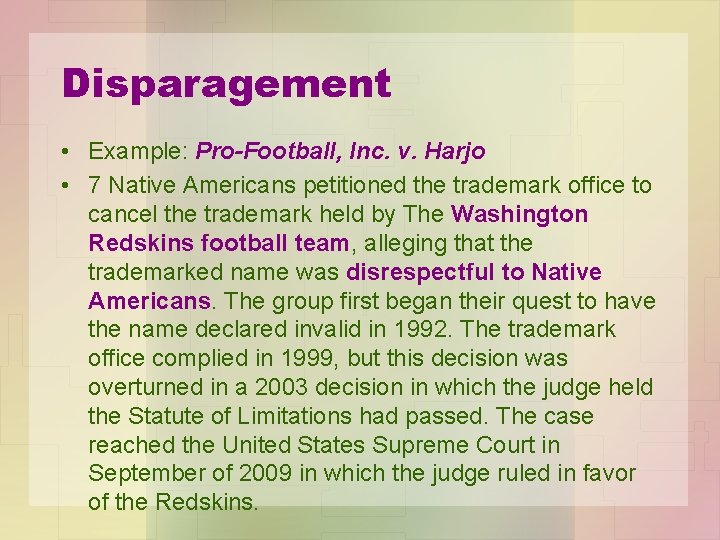 Disparagement • Example: Pro-Football, Inc. v. Harjo • 7 Native Americans petitioned the trademark