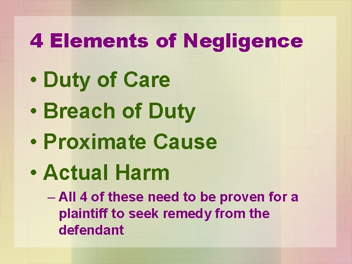 4 Elements of Negligence • Duty of Care • Breach of Duty • Proximate