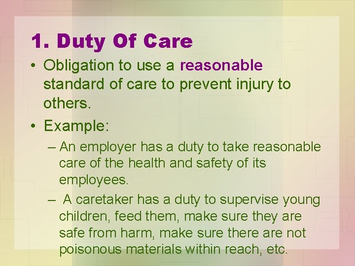 1. Duty Of Care • Obligation to use a reasonable standard of care to