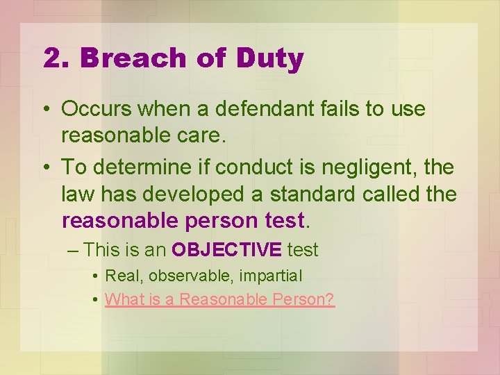 2. Breach of Duty • Occurs when a defendant fails to use reasonable care.