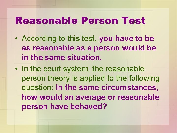 Reasonable Person Test • According to this test, you have to be as reasonable