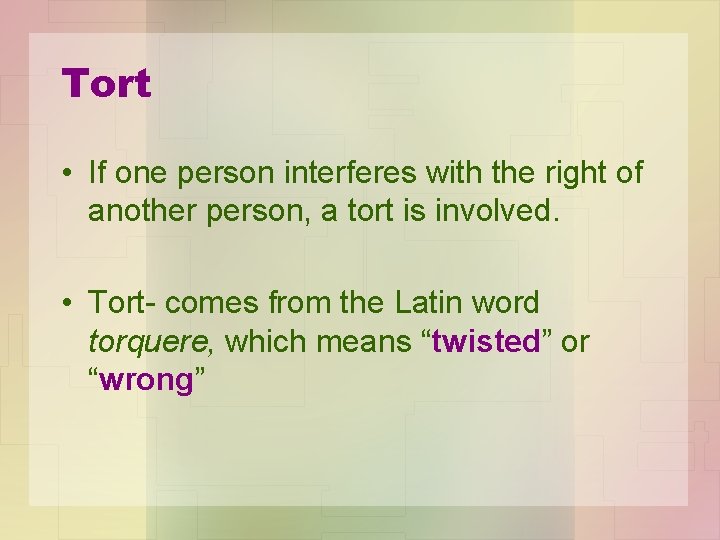 Tort • If one person interferes with the right of another person, a tort