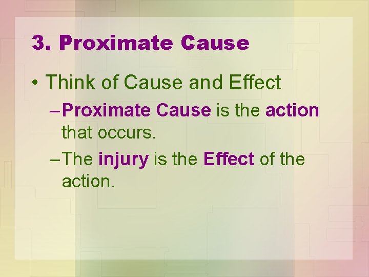 3. Proximate Cause • Think of Cause and Effect – Proximate Cause is the