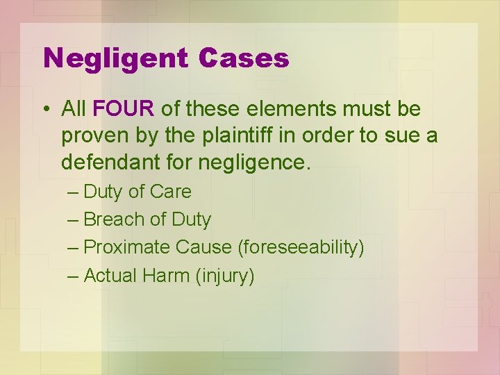 Negligent Cases • All FOUR of these elements must be proven by the plaintiff