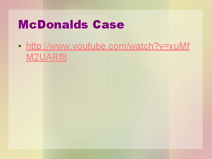 Mc. Donalds Case • http: //www. youtube. com/watch? v=xu. Mf M 2 UARf 8