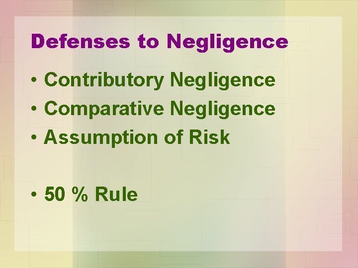 Defenses to Negligence • Contributory Negligence • Comparative Negligence • Assumption of Risk •