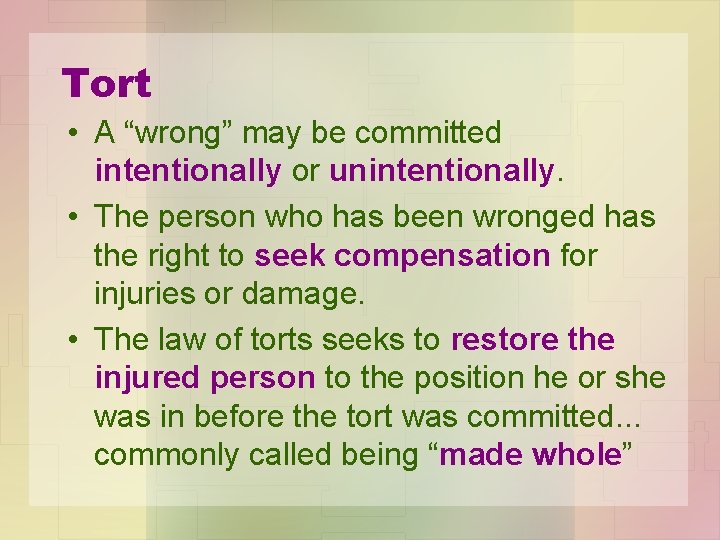 Tort • A “wrong” may be committed intentionally or unintentionally. • The person who