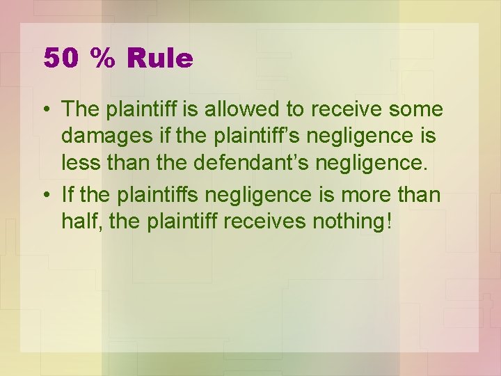 50 % Rule • The plaintiff is allowed to receive some damages if the