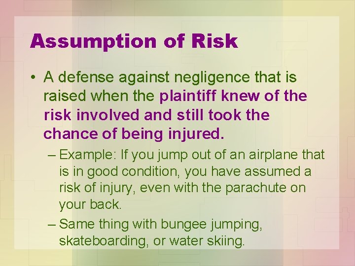 Assumption of Risk • A defense against negligence that is raised when the plaintiff