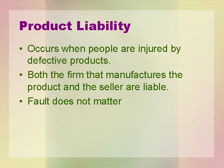 Product Liability • Occurs when people are injured by defective products. • Both the