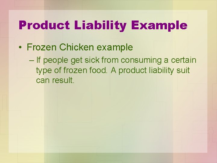 Product Liability Example • Frozen Chicken example – If people get sick from consuming