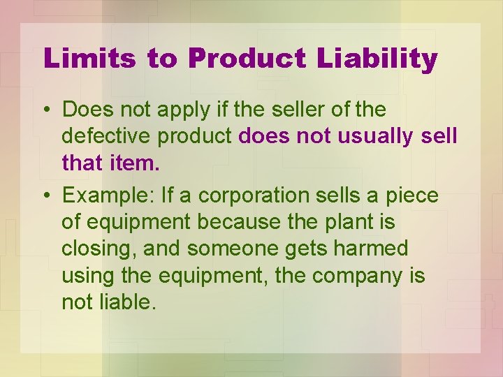 Limits to Product Liability • Does not apply if the seller of the defective